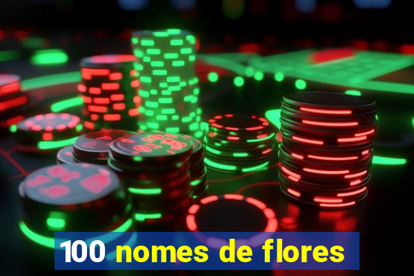 100 nomes de flores